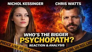 Who&rsquo;s the Bigger Psychopath? | Nichol Kessinger vs Chris Watts (Reaction & Analysis) Part 1