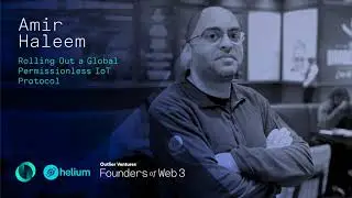Rolling out a Global Permissionless IoT Protocol, with Amir Haleem of Heliu‪m‬