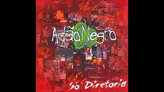 Adão Negro - Só Diretoria AO VIVO 1999 - CD COMPLETO