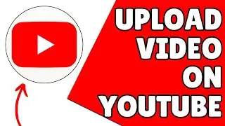 How To Upload Video On YouTube