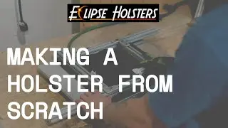 Making a Custom Holster from Scratch | Behind the Build with Eclipse Holsters