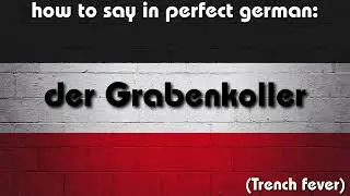 How to say in perfect german pronunciation: der Grabenkoller (Trench fever / Cabin fever)