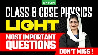Class 8 CBSE Physics | LIGHT : MOST IMPORTANT QUESTIONS | Xylem Class 8 CBSE