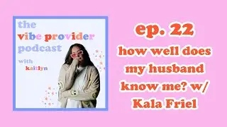ep. 22 how well does my husband know me w/ Kala Friel