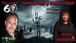 The Paranormal 60 with Dave Schrader - Ghost Attacks & Spooky Stories with Ericka Boussarhane