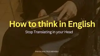 How to Think in English Stop translating in Your Head