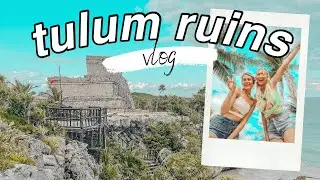 EXPLORING THE TULUM RUINS l TOP THINGS TO DO IN TULUM  // TULUM MEXICO VLOG