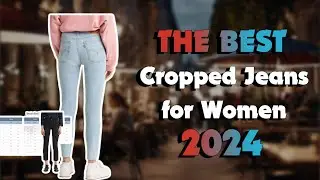 The Best Cropped Jeans For Women in 2024 - Must Watch Before Buying!