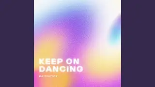Keep on Dancing