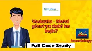 vedanta ltd || Full Case Study || Mining & Metal Sector || Investology