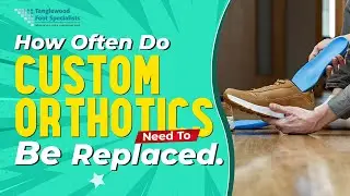 How Often Do Custom Orthotics Need To Be Replaced?