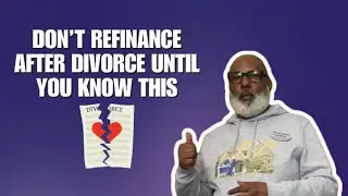 Refinancing After Divorce? Watch This Before You Sign Anything