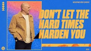 Don't Let Hard Times Harden You | Pastor Daniel Voss