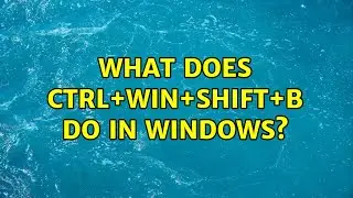 Что делает сочетание клавиш CTRL+WIN+SHIFT+B в Windows? (3 решения!!)