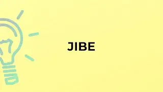 What is the meaning of the word JIBE?