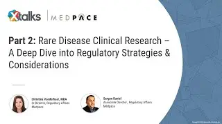 Part 2: Rare Disease Clinical Research &ndash; A Deep Dive into Regulatory Strategies & Considerations