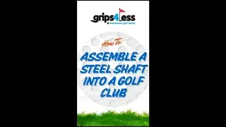 How To Assemble A Steel Shaft Into A Golf Club