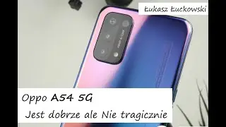 Oppo A54 5G Jest dobrze ale Nie tragicznie | Recenzja