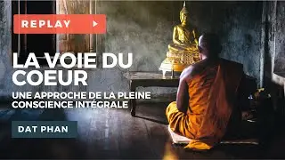 La voie du coeur, une approche de la pleine conscience int&eacute;grale - W&eacute;binaire avec Phil DAT PHAN