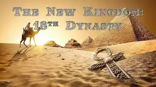 Lecture 4.1: The New Kingdom: 18th Dynasty (CLAS 150C1)