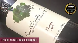 Ep #6 - Meet the Boutique Winemakers - Smallwater Estate with John Small ANZ Boutique Wine Show 2020
