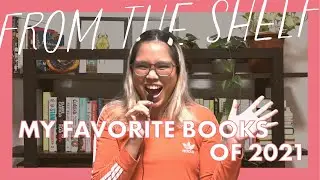 From The Shelf: My Favorite Books of 2021 *This is not a typo*