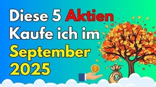 Diese 5 Aktien kaufe ich im September 2025!📈​💰