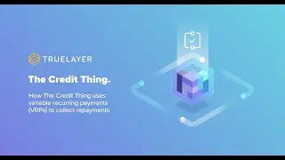 The Credit Thing x TrueLayer | Variable recurring payments
