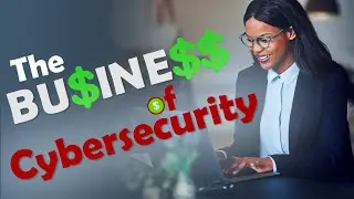 The Business of Cybersecurity