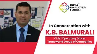 In Conversation with K.B. Balmurali | Chief Operating Officer | Transworld Group of Companies
