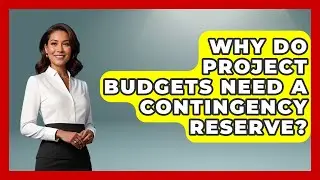 Why Do Project Budgets Need A Contingency Reserve? - The Project Manager Toolkit