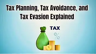 Tax Evasion, Tax avoidance and Tax planning