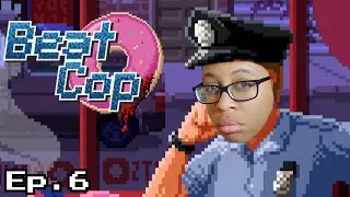 I GOTTA SAY IT WAS A GOOD DAY | Beat Cop | GAMEPLAY(EP. 6)