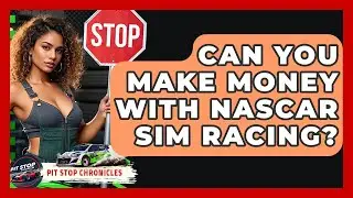 Can You Make Money With NASCAR Sim Racing? - Pit Stop Chronicles