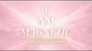 741 Hz Subliminals ✶ I Am Magnetic | Attraction, Expression & Effortless Pull