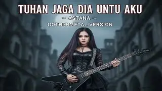 ASTANA – Tuhan Jaga Dia Untuk Aku (Gothic Metal Cover)