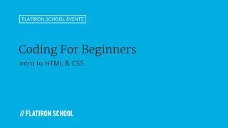 Coding For Beginners: Intro to HTML & CSS