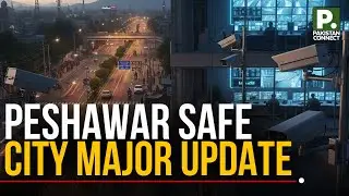 Peshawar Safe City Major Update | Peshawar | Shahid Jan | Pakistan Connect