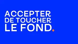 Accepter de toucher le fond