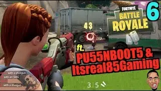 Fortnite Battle Royale Gameplay Ep.6  w/ Itsreal85Gaming & PU55NBOOT5