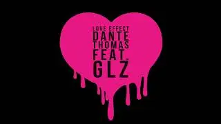 Dante Thomas feat.  GLZ -   Love Effect