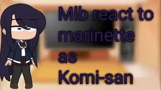 Mlb react to marinette as Komi-san(gacha club)