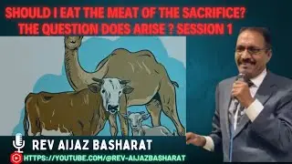 Should I eat the meat of the sacrifice?                      The question does arise ? session 1
