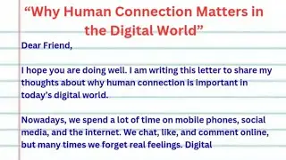 Write a Letter to a Friend about why Human Connection Matters in the digital world?