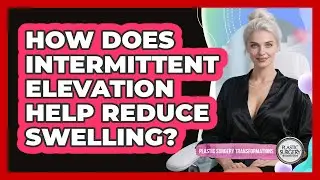 How Does Intermittent Elevation Help Reduce Swelling?