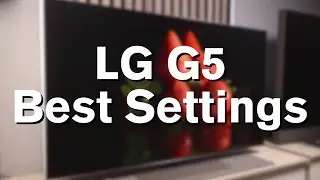 LG G5 OLED Best Picture SETTINGS | Complete Walkthrough