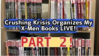 Crushing Krisis Organizes My X-Men Books LIVE! PART 2!