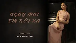 Ng&agrave;y Mai Em Rời Xa - Piano Cover - Tran Thanh Ha