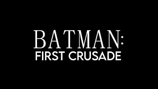 BATMAN: FIRST CRUSADE    Episode 1 |  The Shadow Walker