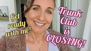 Trunk Club is Closing! Let's talk about it and channel updates while you get ready with me. 🙂
